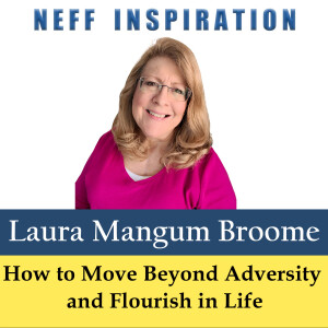 485 Laura Mangum Broome: How to Move Beyond Adversity and Flourish in Life