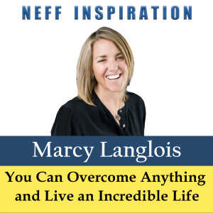 487 Marcy Langlois: You Truly Can Overcome Anything and Live an Incredible Life