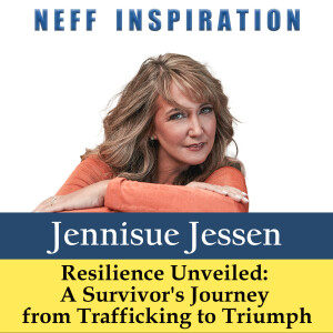488 Jennisue Jessen: Resilience Unveiled - A Survivor's Journey from Trafficking to Triumph
