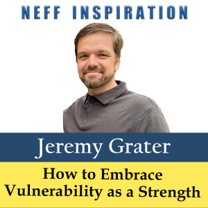 491 Jeremy Grater: How to embrace vulnerability as a strength