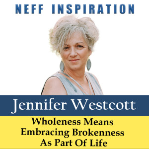 495 Jennifer Westcott: Wholeness Means Embracing Brokenness As Part Of Life