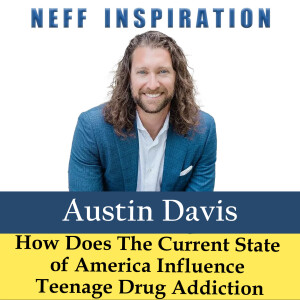 496 Austin Davis: How Does The Current State of America Influence Teenage Drug Addiction?