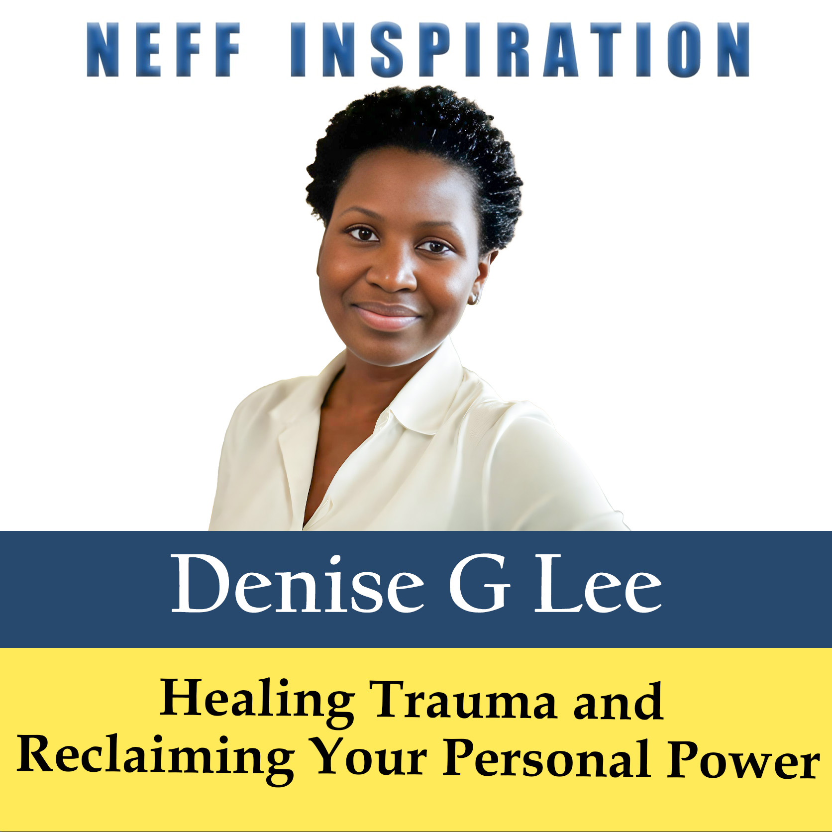 501 Denise G Lee: From Survivor to Leader – Healing Trauma and Reclaiming Your Personal Power