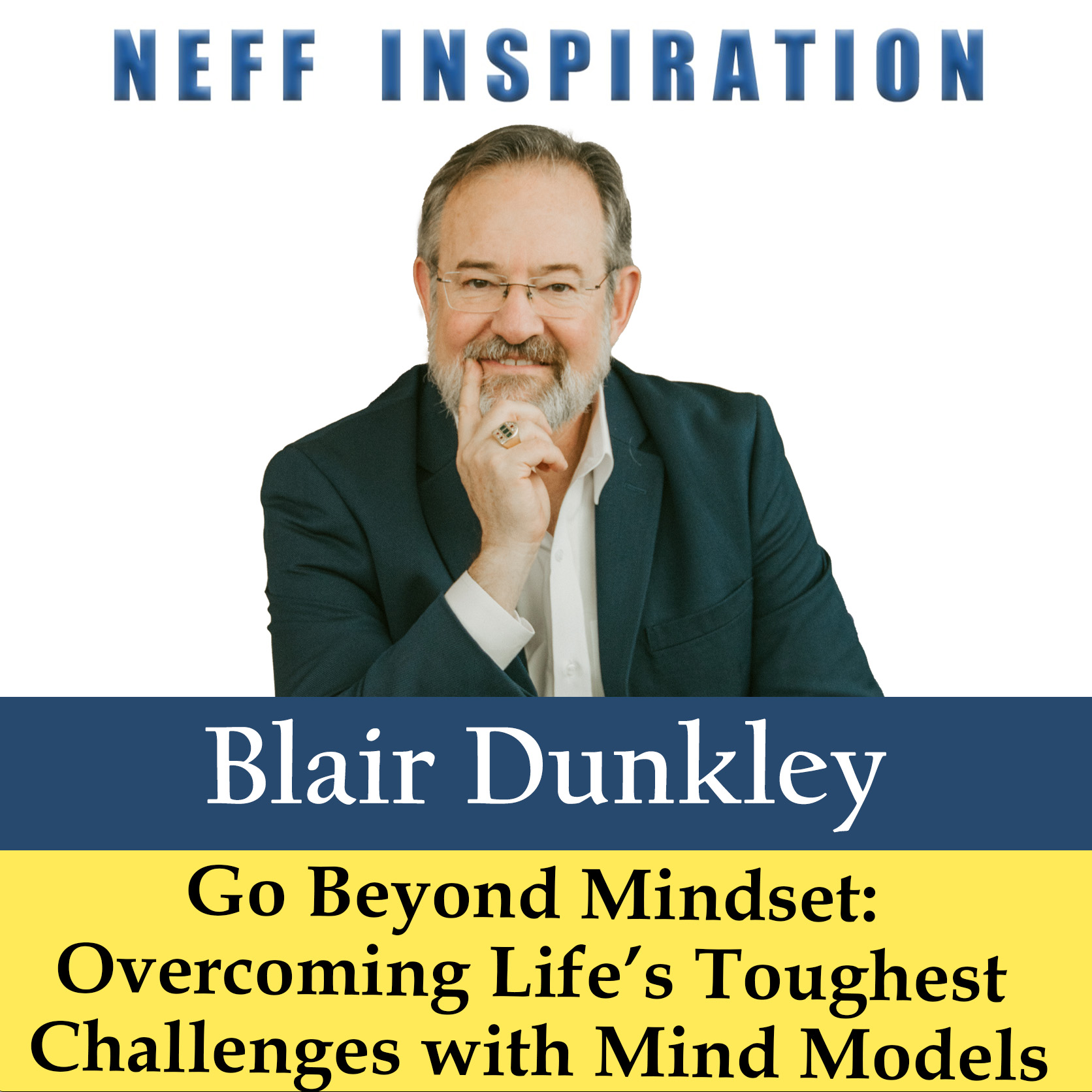 502 Blair Dunkley: How to Go Beyond Mindset: Overcoming Life’s Toughest Challenges with Mind Models