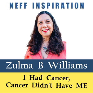 506 Zulma Williams: I Had Breast Cancer, Cancer Didn't Have Me