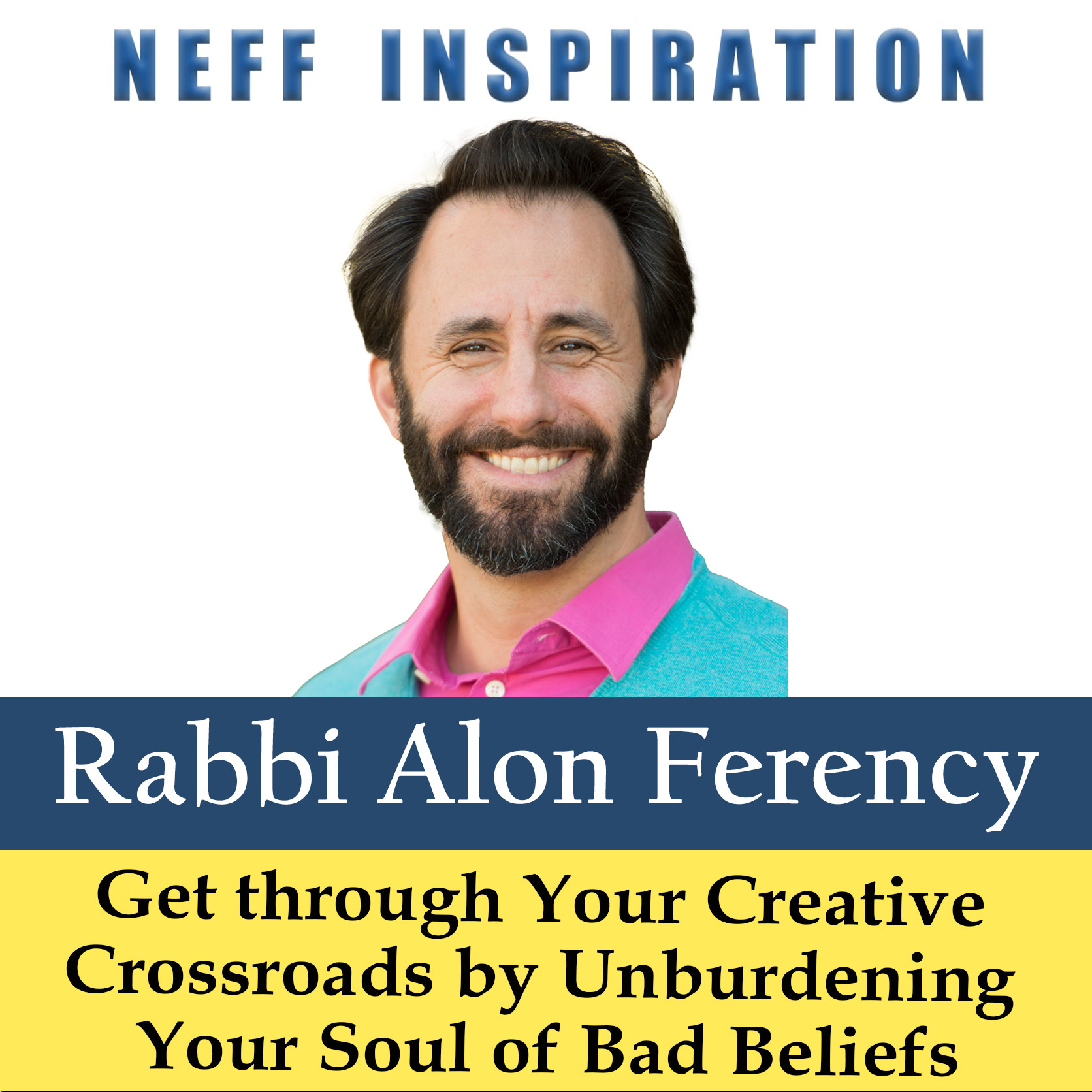 507 Alon C Ferency – Get through Your Creative Crossroads by Unburdening Your Soul of Bad Beliefs