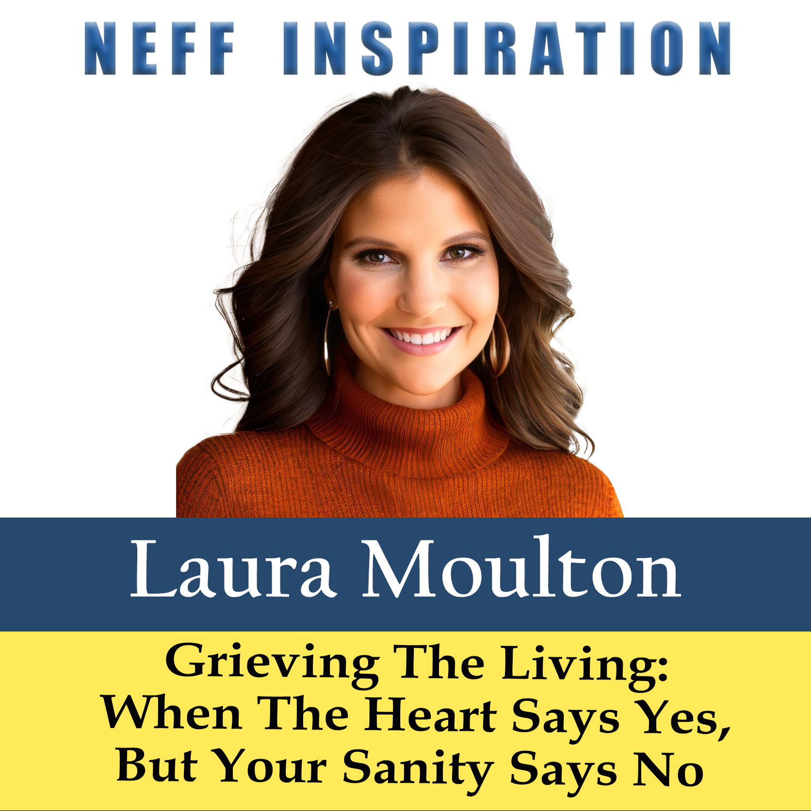 509 Laura Moulton: Grieving The Living – When The Heart Says Yes But The Brain Says No