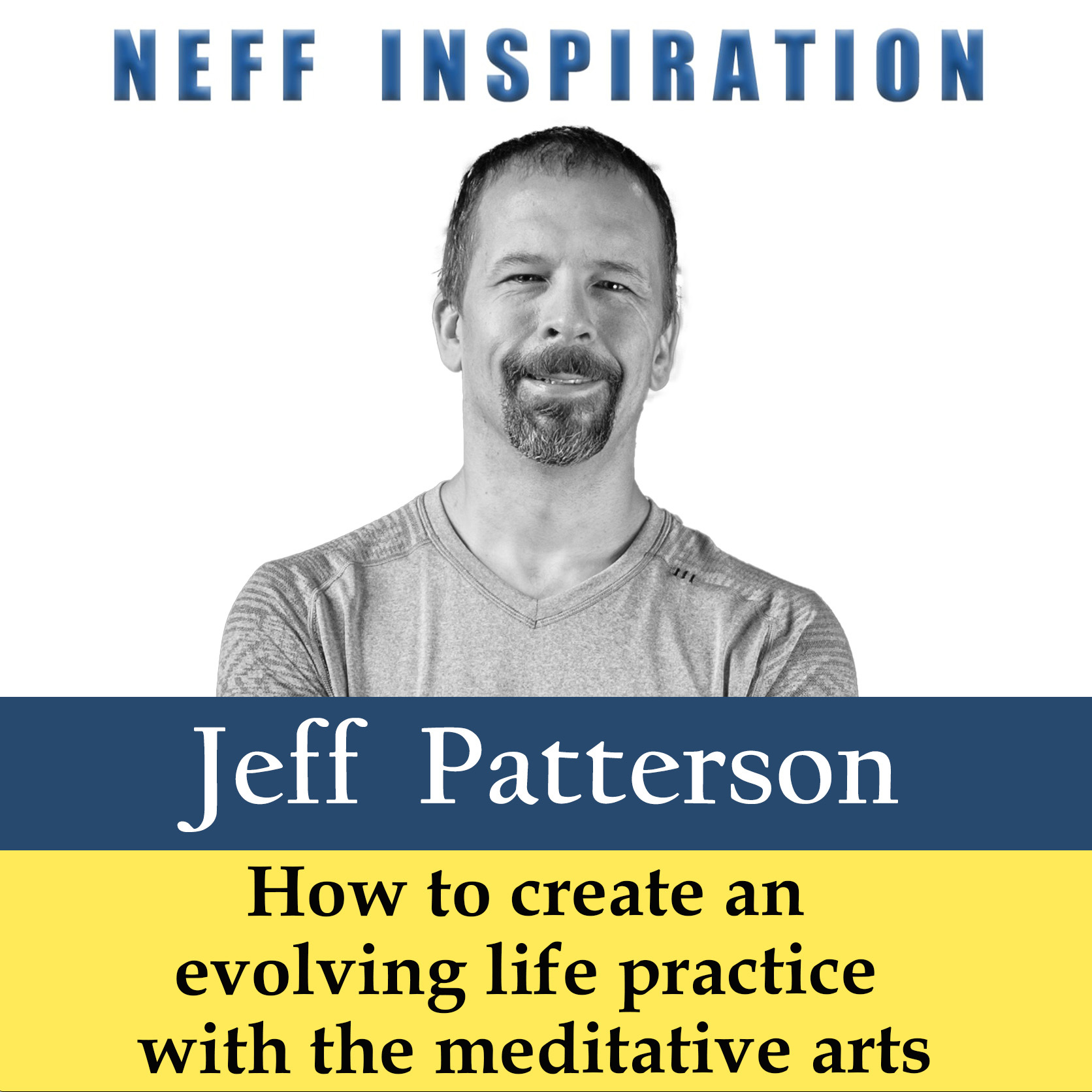 512 Jeff Patterson: How to create an evolving life practice with the meditative arts