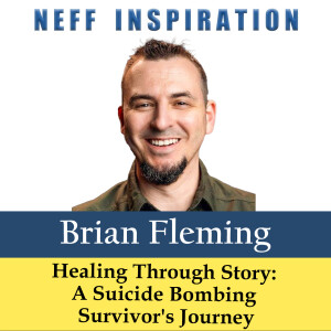 513 Brian Fleming: Surviving a Suicide Bombing: The Healing Journey of Sharing Your Story