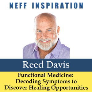 514 Reed Davis: Functional Medicine - Decoding Symptoms to Discover Healing Opportunities