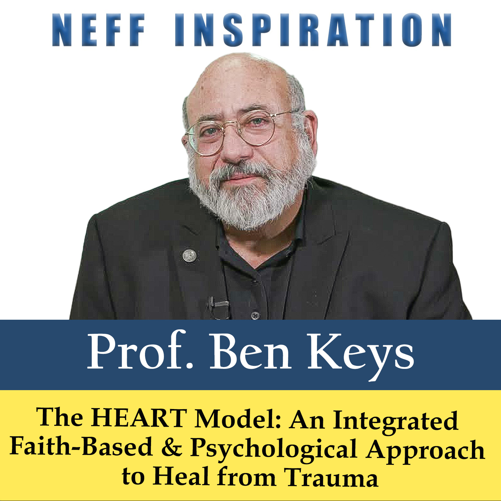 515 Ben Keys: The HEART Model: An integrated Faith-Based & Psychological Approach to Heal Trauma