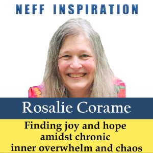 517 Rosalie Corame: Finding Joy & Hope Amidst Chronic Inner Overwhelm & Chaos