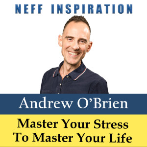 521 Andrew O'Brien: Beating Burnout - Master Your Stress to Master Your Life