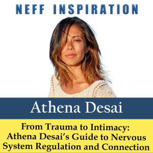 522 From Trauma to Intimacy: Athena Desai's Guide to Nervous System Regulation and Connection