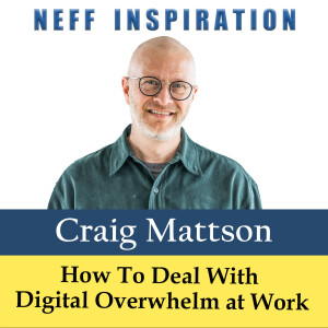 536 Craig Mattson: How To Deal With Digital Overwhelm at Work
