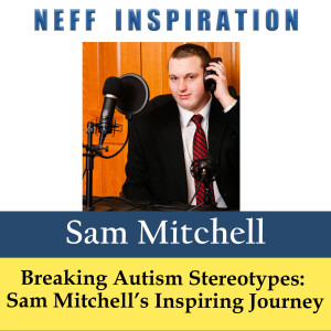 539 Breaking Stereotypes: Sam Mitchell’s Mission with Autism Rocks and Rolls 🎙