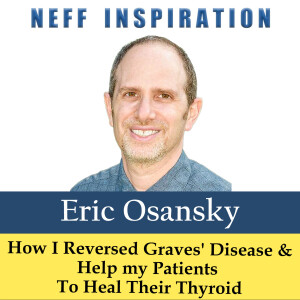 540 Eric Osansky: How I Reversed Graves' Disease & Help My Patients To Heal Their Thyroid