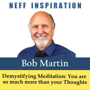 541 Bob Martin: Demystifying Meditation - You are so much more than your Thoughts