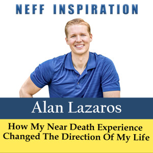 544 Alan Lazaros: How My Near-Death Experience changed the Direction of my Life