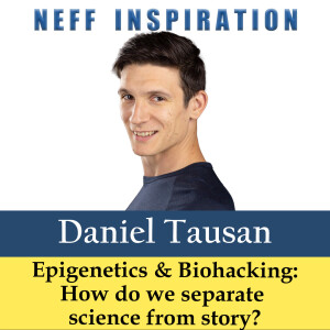 545 Daniel Tausan: Epigenetics & Biohacking: How Do We Separate Science From Story?