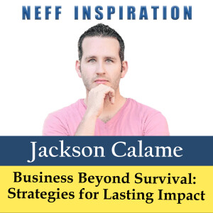 547 Jackson Calame: Business Beyond Survival - Strategies For Lasting Impact