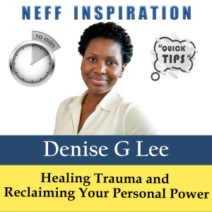 10 points in 10 minutes: Denise G Lee - From Survivor to Leader: Healing Trauma and Reclaiming Your Personal Power