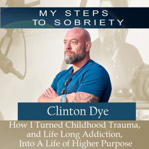 355 Clinton Dye: How I Turned Childhood Trauma & Life-Long Addiction Into a Life of Higher Purpose