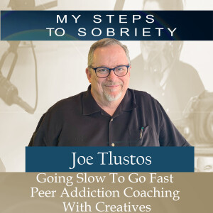 362 Joe Tlustos: Going Slow To Go Fast - Peer Addiction Coaching with Creatives