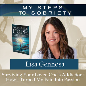 374 Lisa Gennosa: Surviving Your Loved One’s Addiction: How I turned my Pain Into Passion