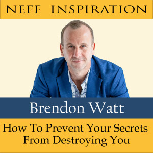 382 Brendon Watt: How To Prevent Your Secrets From Destroying You
