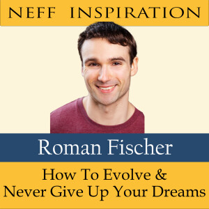 384 Roman Fischer: Never Give Up Your Dreams