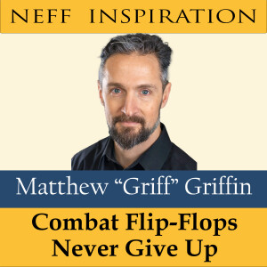 389 Matthew ”Griff” Griffin & Combat Flip-Flops: Never Give Up