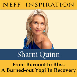 393 Sharni Quinn:  From Burnout To Bliss - A Burned-OutYogi in Recovery