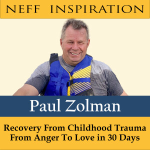 397 Paul Zolman: Recovery From Childhood Trauma - From Anger To Love in 30 Days