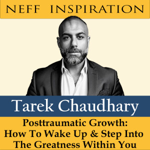 398 Tarek Chaudhary: Posttraumatic Growth - How To Wake Up & Step Into The Greatness Within You