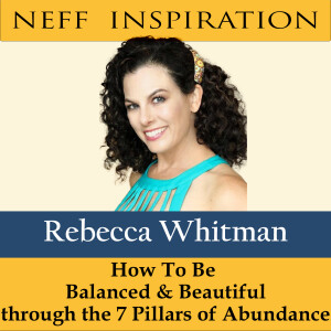 410 Rebecca Whitman: How To Be Balanced & Beautiful through the 7 Pillars of Abundance