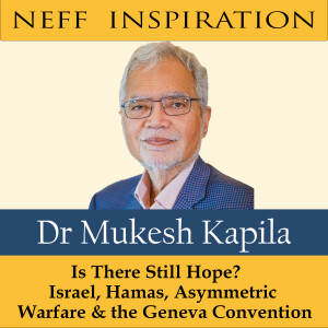 411 Mukesh Kapila: Is There Still Hope? Israel, Hamas, Asymmetric Warfare & The Geneva Convention