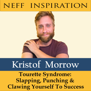 415 Kristof Morrow - Tourette Syndrome: Slapping, Punching and Clawing Yourself To Success