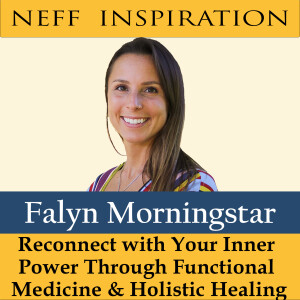 416 Falyn Morningstar - Reconnect with Your Inner Power Through Functional Medicine & Holistic Healing