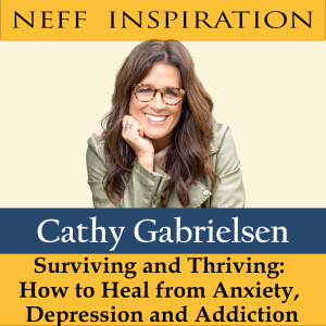 417 Cathy Gabrielsen - Surviving and Thriving: How to heal from anxiety, depression and addiction