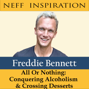 420 Freddie Bennett: All or Nothing - Conquering Alcoholism & Crossing Desserts