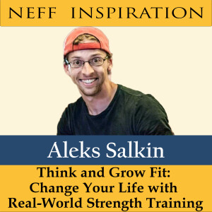 421 Aleks Salkin - Think and Grow Fit: Change Your Life with Real-World Strength Training