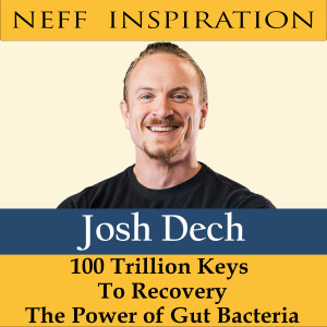 422 Josh Dech - 100 trillion keys to recovery: The power of your gut bacteria