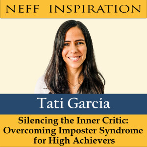 427 Tati Garcia: Silencing Your Inner Critic: Overcoming Imposter Syndrome for High Achievers