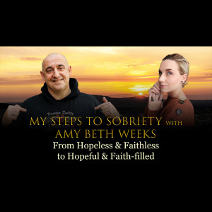107 Amy Weeks - From Hopeless & Faithless to Hopeful and Faith-filled