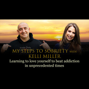 108 Kelli Miller - Learning to love yourself to beat addiction in unprecedented times