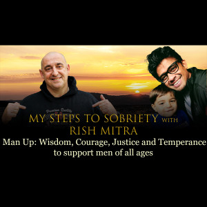 119 Rish Mitra - Man Up: Wisdom, Courage, Justice and Temperance to support men of all ages