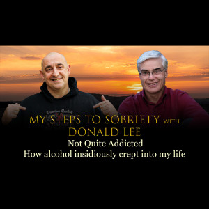 Episode 11 - Donald Lee - Not quite addicted - How alcohol insidiously crept into my life