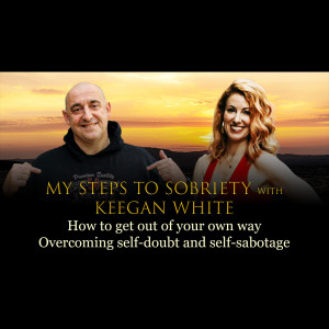 120 Keegan White - How to get out of your own way: Overcoming self-doubt and self-sabotage