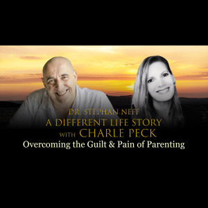122 Charle Peck - Overcoming the guilt & Pain of Parenting